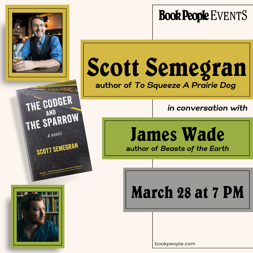 BookPeople Events. Scott Semegran in conversation with James Wade. March 28, 2024 at 7pm.