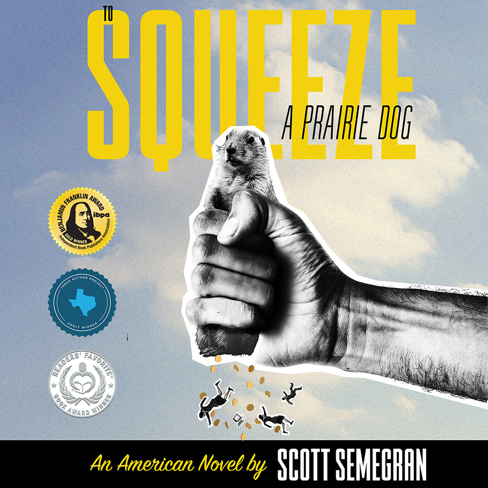 To Squeeze a Prairie Dog by Scott Semegran