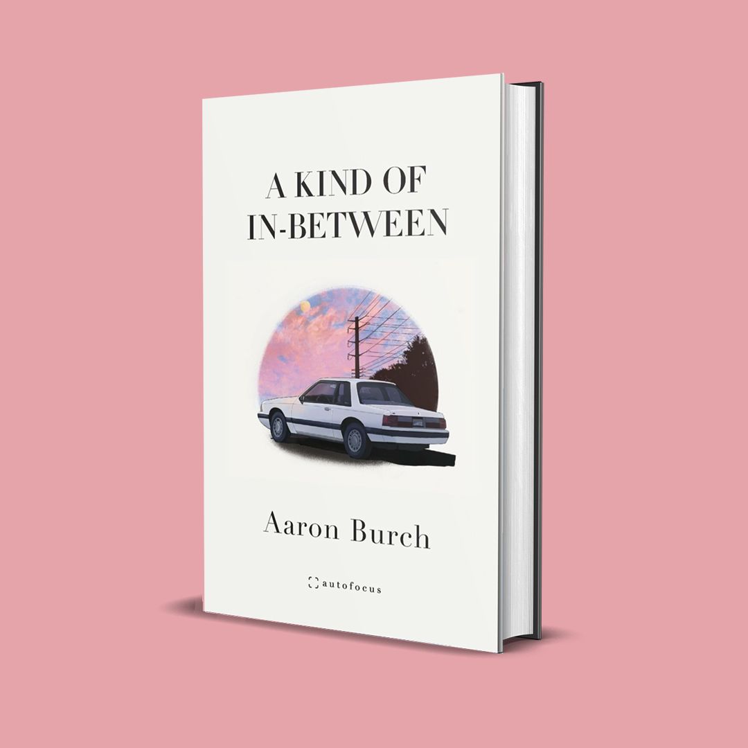 A Kind of In-Between By Aaron Burch
