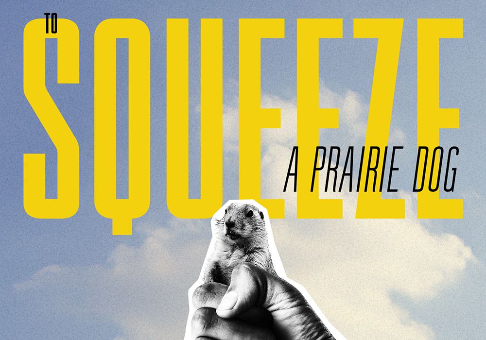 To Squeeze a Prairie Dog