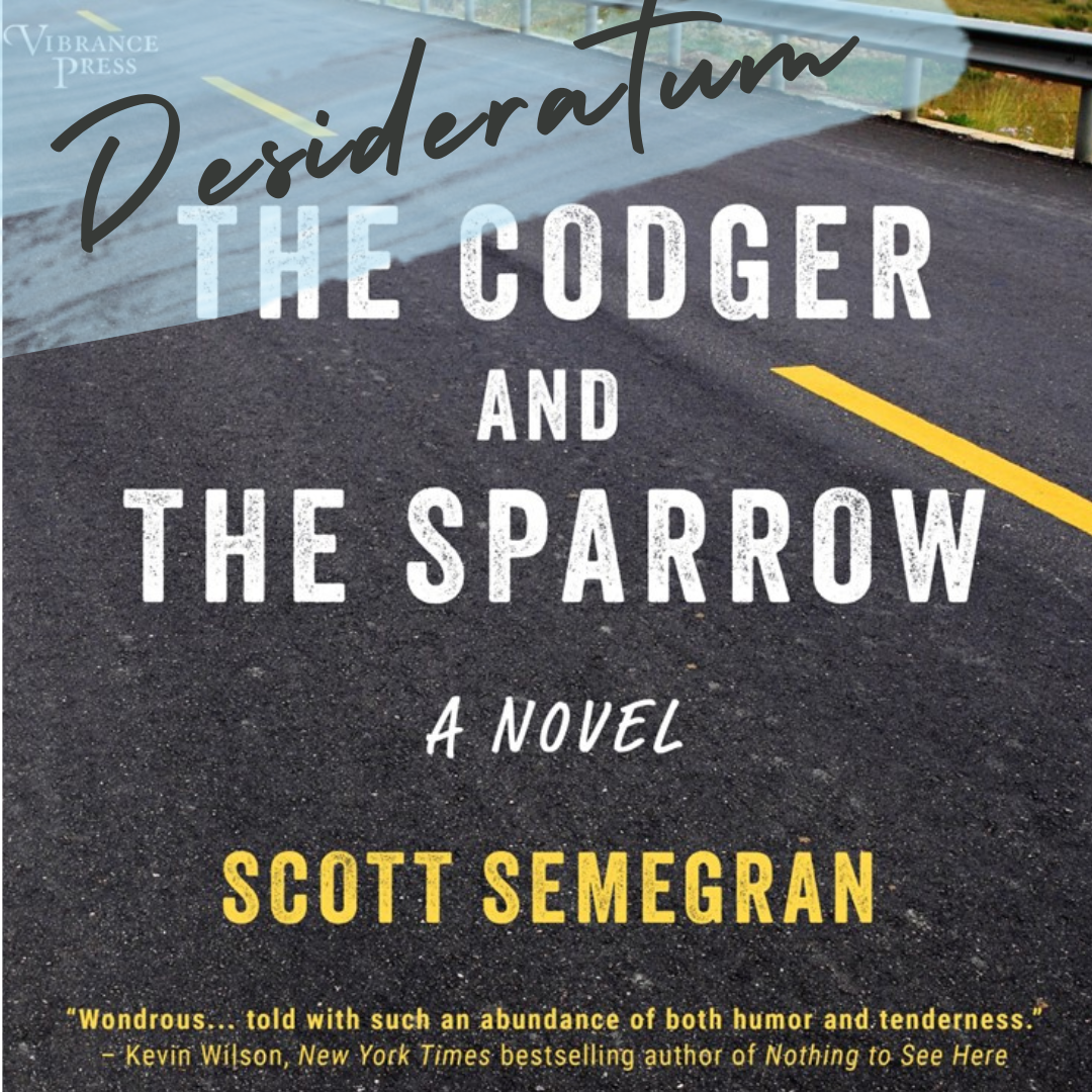 Desideratum Podcast Episode Featuring Scott Semegran and his Novel The Codger and the Sparrow